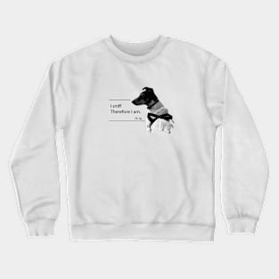 I sniff therefore I am Crewneck Sweatshirt